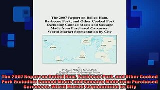 READ book  The 2007 Report on Boiled Ham Barbecue Pork and Other Cooked Pork Excluding Canned Meats  FREE BOOOK ONLINE