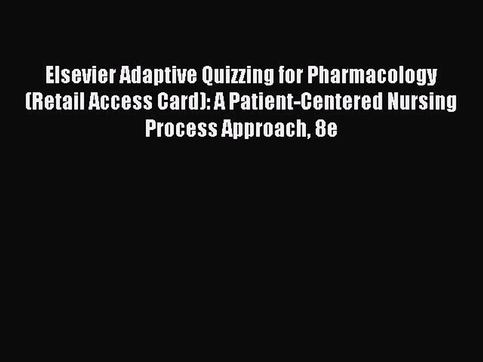 Read Elsevier Adaptive Quizzing for Pharmacology (Retail Access Card): A Patient-Centered Nursing