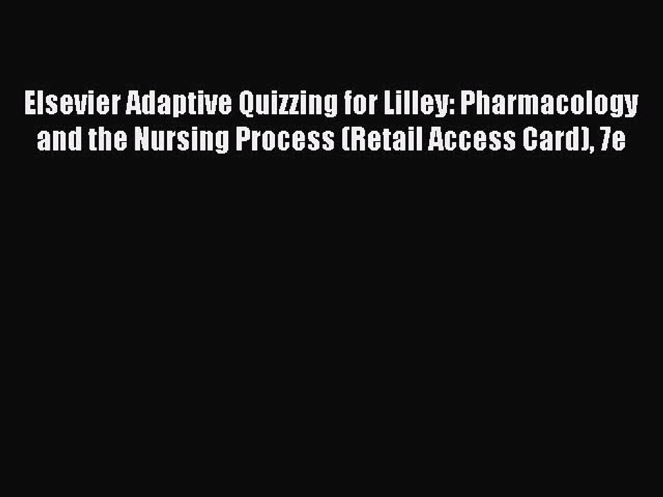 Download Elsevier Adaptive Quizzing for Lilley: Pharmacology and the Nursing Process (Retail