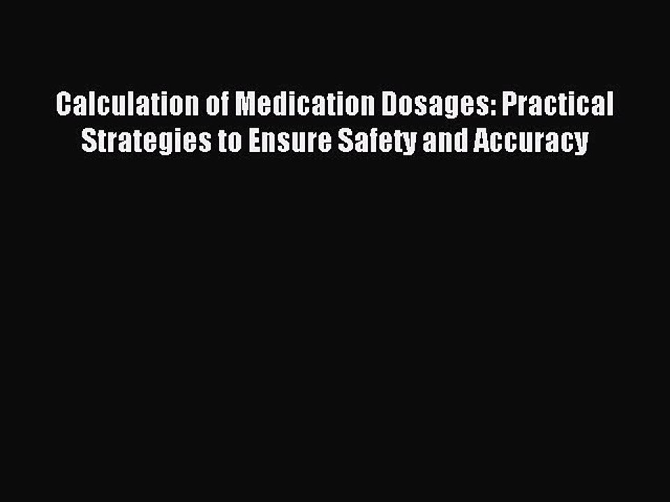 Read Calculation of Medication Dosages: Practical Strategies to Ensure Safety and Accuracy