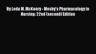 Download By Leda M. McKenry - Mosby's Pharmacology in Nursing: 22nd (second) Edition Ebook
