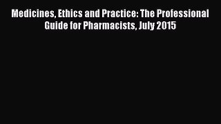 Read Medicines Ethics and Practice: The Professional Guide for Pharmacists July 2015 Ebook