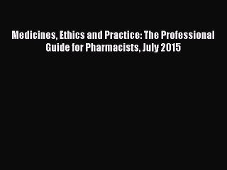 Read Medicines Ethics and Practice: The Professional Guide for Pharmacists July 2015 Ebook