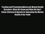 [Read book] Treating and Preventing Adolescent Mental Health Disorders: What We Know and What