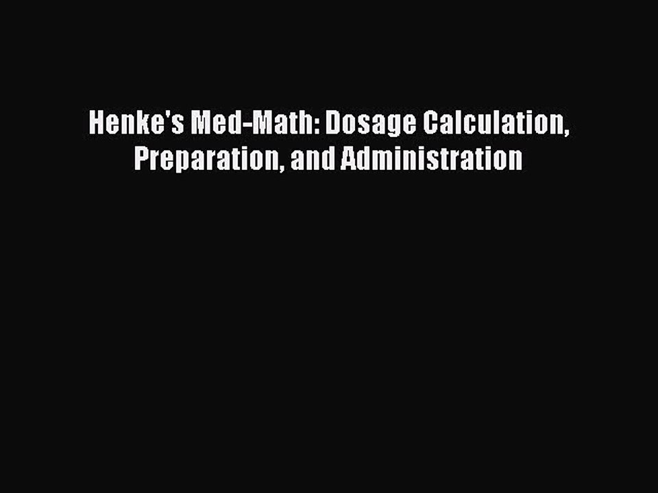 Download Henke's Med-Math: Dosage Calculation Preparation and Administration PDF Online