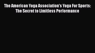 [Read book] The American Yoga Association's Yoga For Sports: The Secret to Limitless Performance