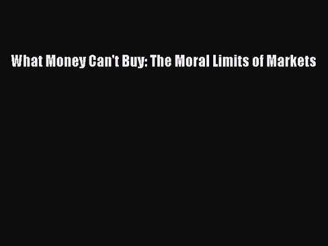 Read What Money Can't Buy: The Moral Limits of Markets Ebook