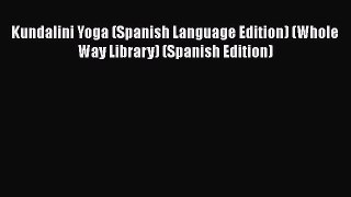 [Read book] Kundalini Yoga (Spanish Language Edition) (Whole Way Library) (Spanish Edition)