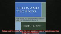 Free PDF Downlaod  Telos and Technos The Teleology of Economic Activity and the Origins of Markets READ ONLINE