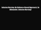 Read Infusion Nursing: An Evidence-Based Approach 3e (Alexander Infusion Nursing) Ebook Free