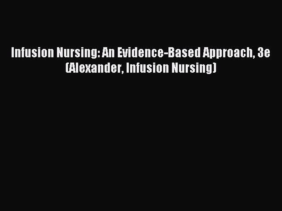 Read Infusion Nursing: An Evidence-Based Approach 3e (Alexander Infusion Nursing) Ebook Free