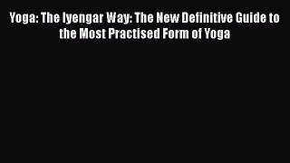 [Read book] Yoga: The Iyengar Way: The New Definitive Guide to the Most Practised Form of Yoga