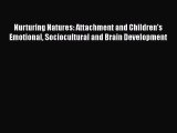 [Read book] Nurturing Natures: Attachment and Children's Emotional Sociocultural and Brain