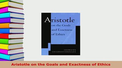 PDF  Aristotle on the Goals and Exactness of Ethics Download Full Ebook