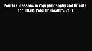 [Read book] Fourteen lessons in Yogi philosophy and Oriental occultism (Yogi philosophy vol.