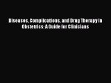 Download Diseases Complications and Drug Therapy in Obstetrics: A Guide for Clinicians PDF