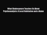 [Read book] What Shakespeare Teaches Us About Psychoanalysis: A Local Habitation and a Name