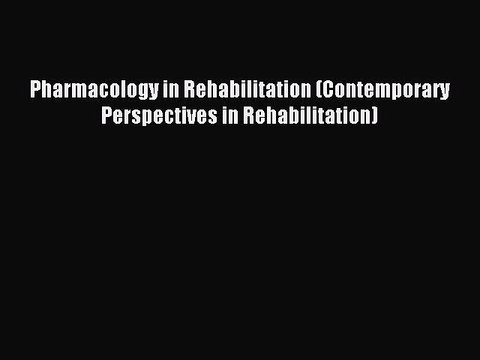 Download Pharmacology in Rehabilitation (Contemporary Perspectives in Rehabilitation) PDF Free