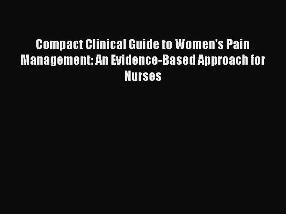 Read Compact Clinical Guide to Women's Pain Management: An Evidence-Based Approach for Nurses