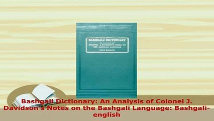 PDF  Bashgali Dictionary An Analysis of Colonel J Davidsons Notes on the Bashgali Language Read Full Ebook