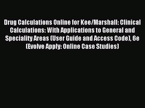 Read Drug Calculations Online for Kee/Marshall: Clinical Calculations: With Applications to