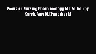 Download Focus on Nursing Pharmacology 5th Edition by Karch Amy M. [Paperback] Ebook Online