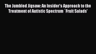 [Read book] The Jumbled Jigsaw: An Insider's Approach to the Treatment of Autistic Spectrum