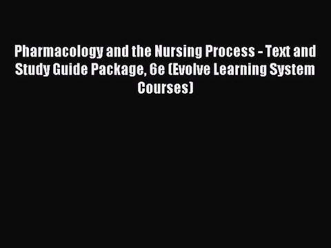 Read Pharmacology and the Nursing Process - Text and Study Guide Package 6e (Evolve Learning