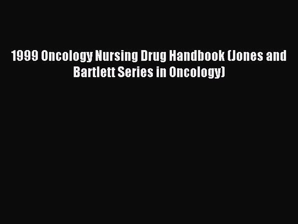 Read 1999 Oncology Nursing Drug Handbook (Jones and Bartlett Series in Oncology) Ebook Free