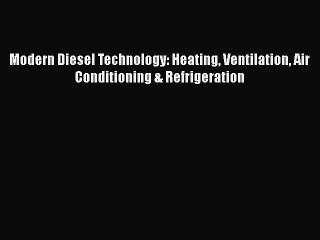 [Read Book] Modern Diesel Technology: Heating Ventilation Air Conditioning & Refrigeration