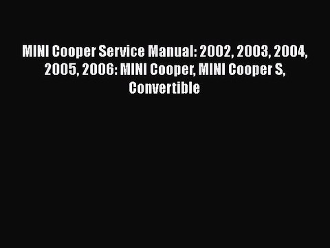 [Read Book] MINI Cooper Service Manual: 2002 2003 2004 2005 2006: MINI Cooper MINI Cooper S