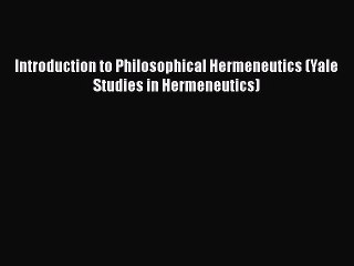 Read Introduction to Philosophical Hermeneutics (Yale Studies in Hermeneutics) Ebook