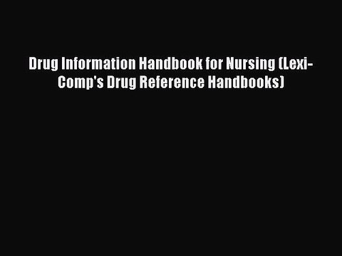 Read Drug Information Handbook for Nursing (Lexi-Comp's Drug Reference Handbooks) PDF Online