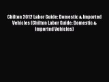 [Read Book] Chilton 2012 Labor Guide: Domestic & Imported Vehicles (Chilton Labor Guide: Domestic