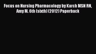 Read Focus on Nursing Pharmacology by Karch MSN RN Amy M. 6th (sixth) (2012) Paperback Ebook