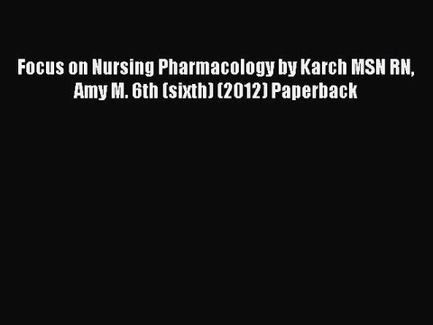 Read Focus on Nursing Pharmacology by Karch MSN RN Amy M. 6th (sixth) (2012) Paperback Ebook