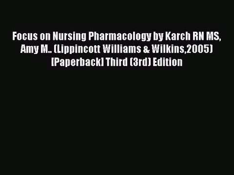 Read Focus on Nursing Pharmacology by Karch RN MS Amy M.. (Lippincott Williams & Wilkins2005)