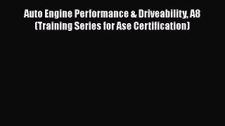 [Read Book] Auto Engine Performance & Driveability A8 (Training Series for Ase Certification)