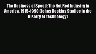 [Read Book] The Business of Speed: The Hot Rod Industry in America 1915-1990 (Johns Hopkins