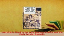 PDF  Learning to Read in the Late Ottoman Empire and the Early Turkish Republic Free Books