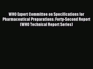 Read WHO Expert Committee on Specifications for Pharmaceutical Preparations: Forty-Second Report