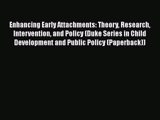 [Read book] Enhancing Early Attachments: Theory Research Intervention and Policy (Duke Series