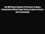 [Read Book] The MIR Space Station: A Precursor to Space Colonization (Wiley-Praxis Series in