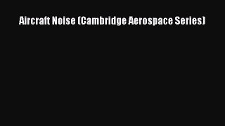[Read Book] Aircraft Noise (Cambridge Aerospace Series)  EBook