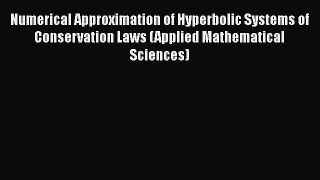 [Read Book] Numerical Approximation of Hyperbolic Systems of Conservation Laws (Applied Mathematical