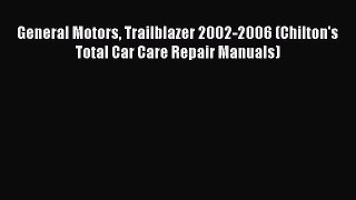 [Read Book] General Motors Trailblazer 2002-2006 (Chilton's Total Car Care Repair Manuals)