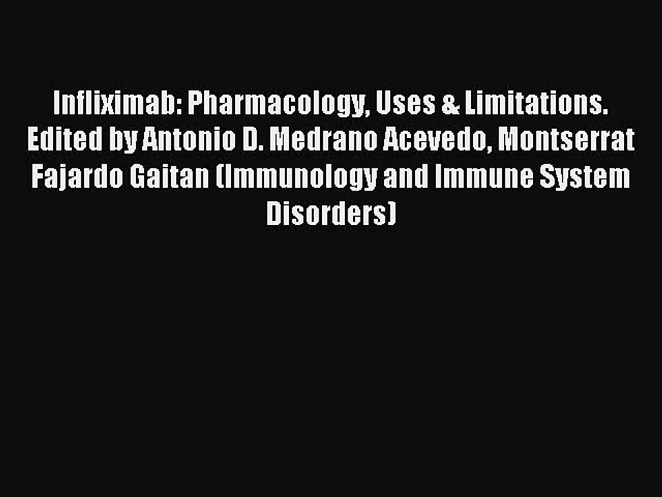 Read Infliximab: Pharmacology Uses & Limitations. Edited by Antonio D. Medrano Acevedo Montserrat