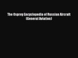 [Read Book] The Osprey Encyclopedia of Russian Aircraft (General Aviation)  EBook