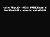 [Read Book] Golden Wings 1941-1945: USN/USMC Aircraft of World War II - Aircraft Specials series
