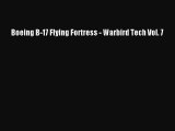 [Read Book] Boeing B-17 Flying Fortress - Warbird Tech Vol. 7  EBook
